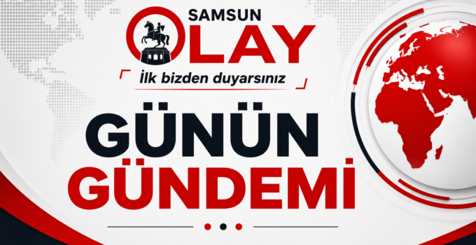 Samsun Gündemi 21 Eylül 2026 Pazartesi