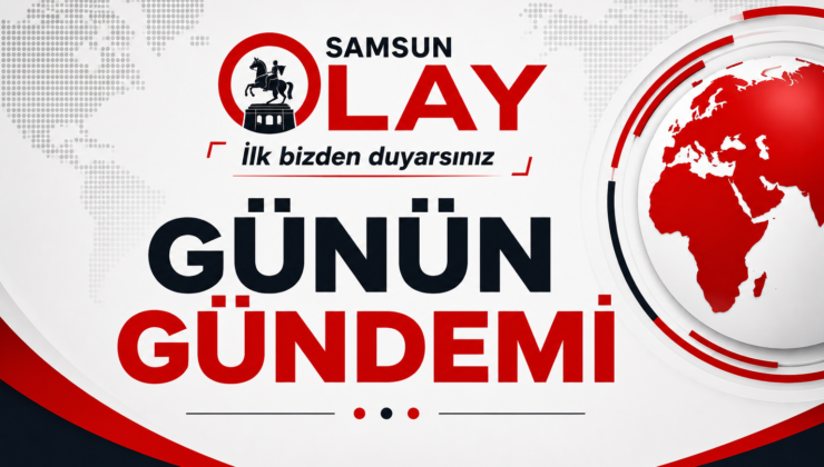 Samsun Gündemi 21 Eylül 2026 Pazartesi