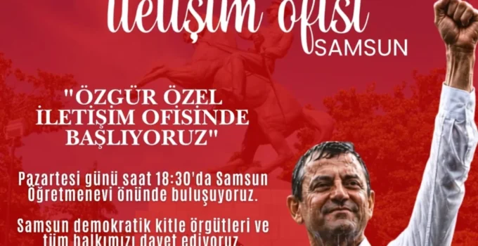 Özgür Özel’in Samsun İletişim Ofisi Açılıyor