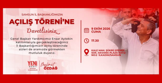 Yeni Parti Samsun İl Başkanlığı Açılıyor!